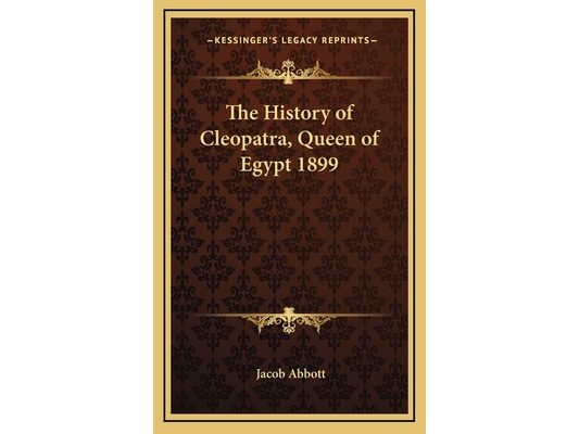 The History of Cleopatra, Queen of Egypt 1899