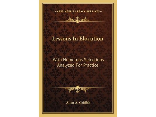 Lessons In Elocution: With Numerous Selections Analyzed For Practice