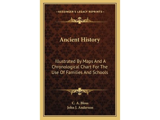 Ancient History: Illustrated By Maps And A Chronological Chart For The Use Of Families And Schools