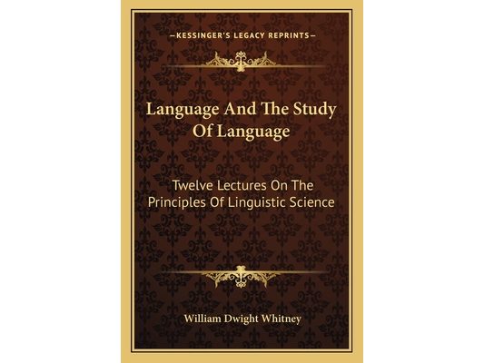 Language And The Study Of Language: Twelve Lectures On The Principles Of Linguistic Science