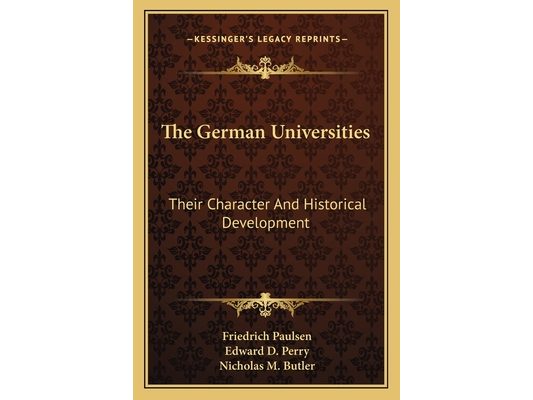 The German Universities: Their Character And Historical Development