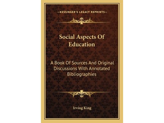 Social Aspects Of Education: A Book Of Sources And Original Discussions With Annotated Bibliographies