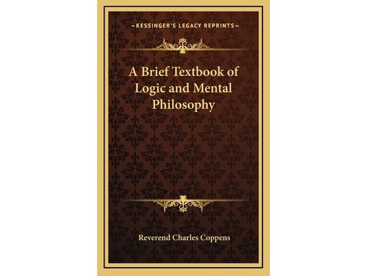 A Brief Textbook of Logic and Mental Philosophy