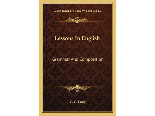 Lessons In English: Grammar And Composition