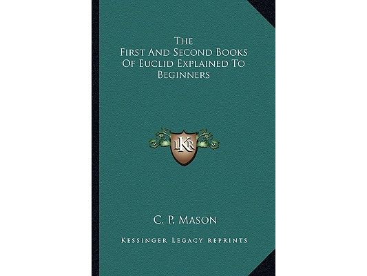 The First And Second Books Of Euclid Explained To Beginners