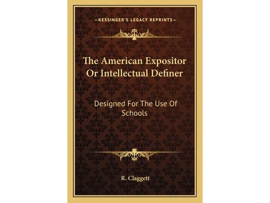 The American Expositor Or Intellectual Definer: Designed For The Use Of Schools