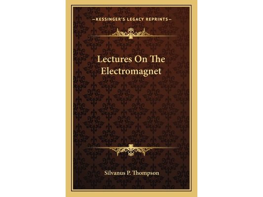 Lectures On The Electromagnet