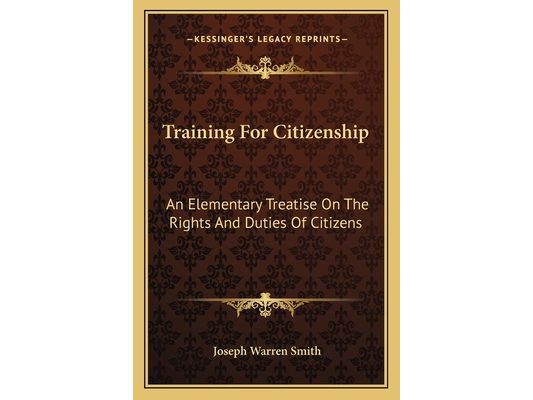 Training For Citizenship: An Elementary Treatise On The Rights And Duties Of Citizens