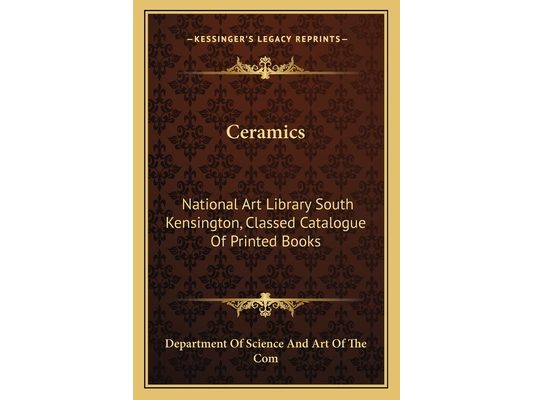 Ceramics: National Art Library South Kensington, Classed Catalogue Of Printed Books