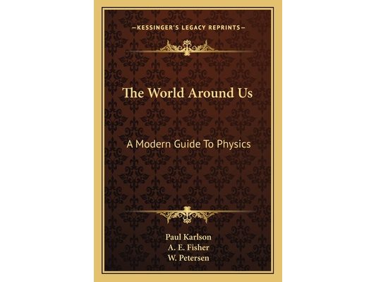 The World Around Us: A Modern Guide To Physics