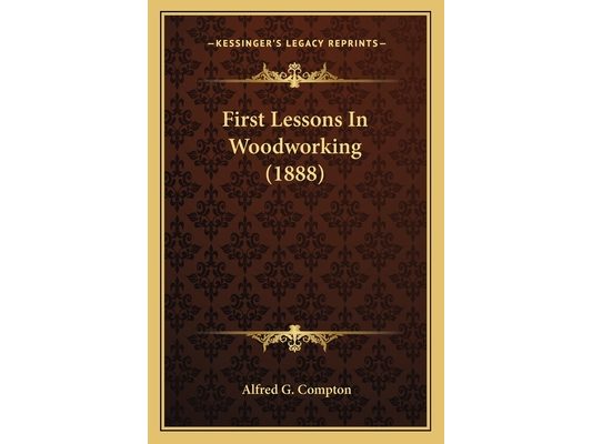 First Lessons In Woodworking (1888)
