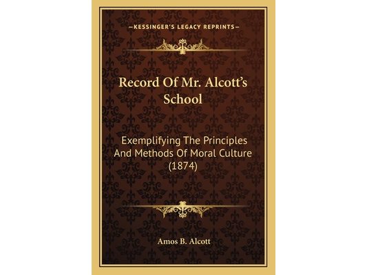 Record Of Mr. Alcott's School: Exemplifying The Principles And Methods Of Moral Culture (1874)