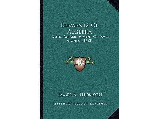 Elements Of Algebra: Being An Abridgment Of Day's Algebra (1843)