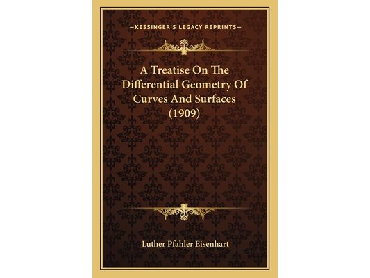A Treatise On The Differential Geometry Of Curves And Surfaces (1909)