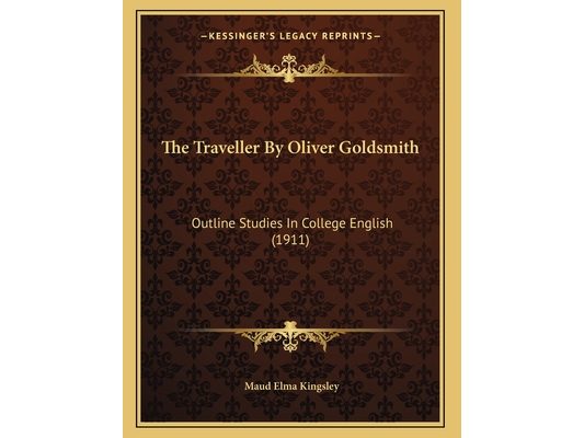The Traveller By Oliver Goldsmith: Outline Studies In College English (1911)