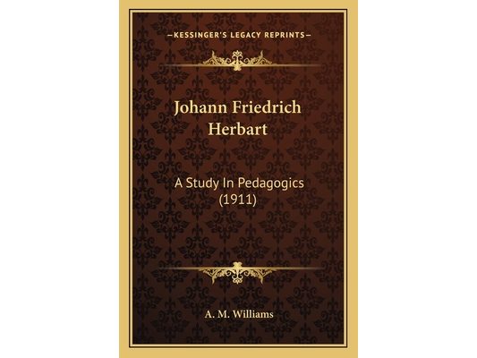 Johann Friedrich Herbart: A Study In Pedagogics (1911)