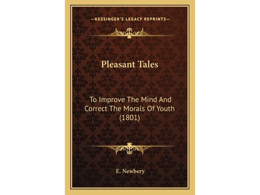 Pleasant Tales: To Improve The Mind And Correct The Morals Of Youth (1801)
