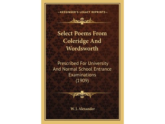 Select Poems From Coleridge And Wordsworth: Prescribed For University And Normal School Entrance Examinations (1909)