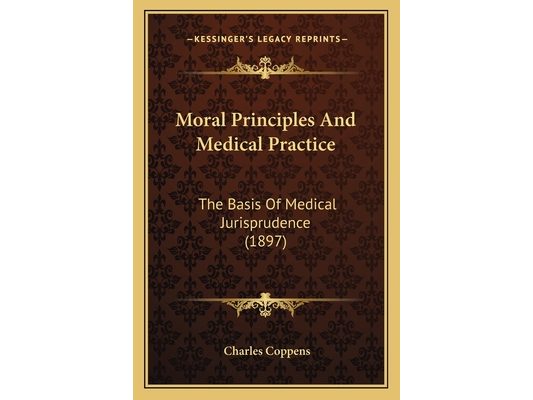 Moral Principles And Medical Practice: The Basis Of Medical Jurisprudence (1897)