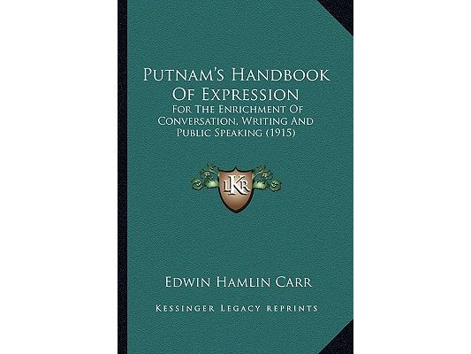 Putnam's Handbook Of Expression: For The Enrichment Of Conversation, Writing And Public Speaking (1915)