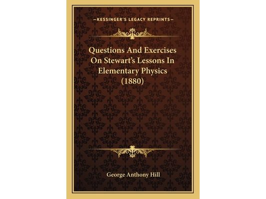 Questions And Exercises On Stewart's Lessons In Elementary Physics (1880)