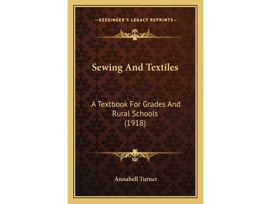 Sewing And Textiles: A Textbook For Grades And Rural Schools (1918)