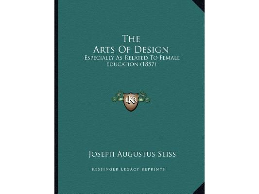 The Arts Of Design: Especially As Related To Female Education (1857)