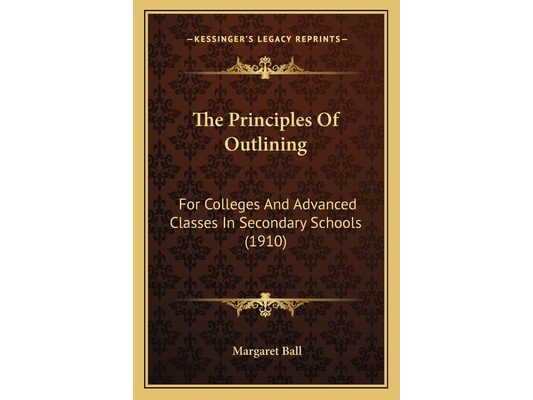 The Principles Of Outlining: For Colleges And Advanced Classes In Secondary Schools (1910)