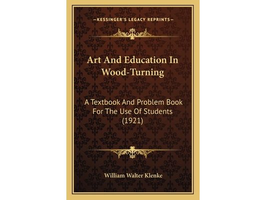 Art And Education In Wood-Turning: A Textbook And Problem Book For The Use Of Students (1921)