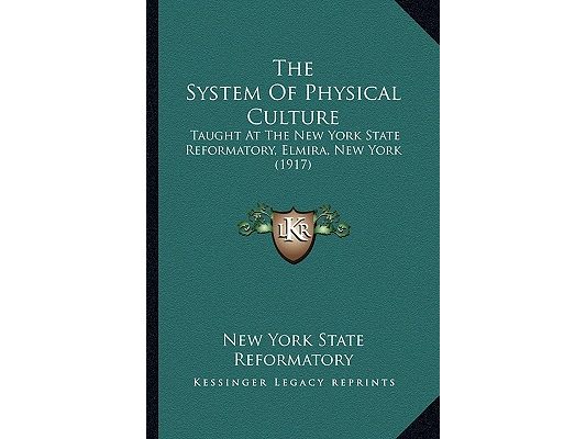 The System Of Physical Culture: Taught At The New York State Reformatory, Elmira, New York (1917)