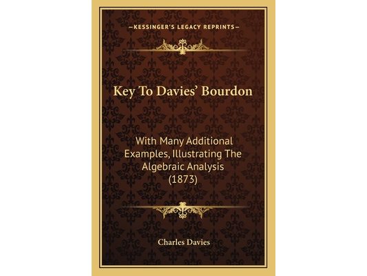 Key To Davies' Bourdon: With Many Additional Examples, Illustrating The Algebraic Analysis (1873)
