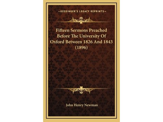 Fifteen Sermons Preached Before The University Of Oxford Between 1826 And 1843 (1896)