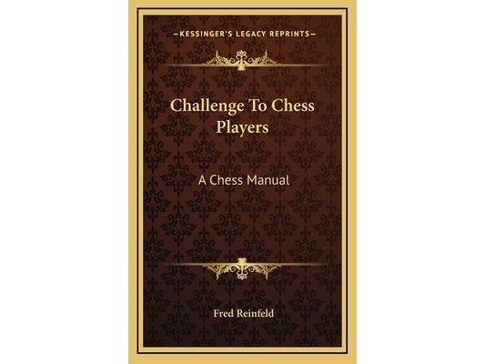 Challenge To Chess Players: A Chess Manual