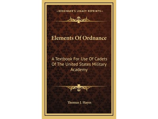 Elements Of Ordnance: A Textbook For Use Of Cadets Of The United States Military Academy