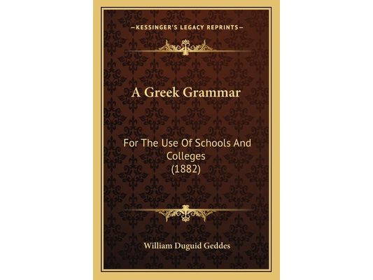 A Greek Grammar: For The Use Of Schools And Colleges (1882)