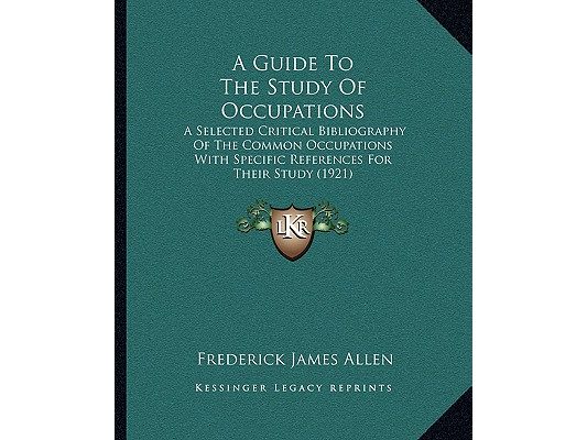A Guide To The Study Of Occupations: A Selected Critical Bibliography Of The Common Occupations With Specific References For Their Study (1921)