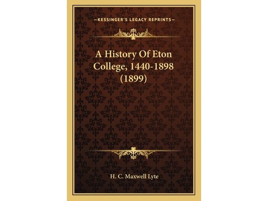 A History Of Eton College, 1440-1898 (1899)