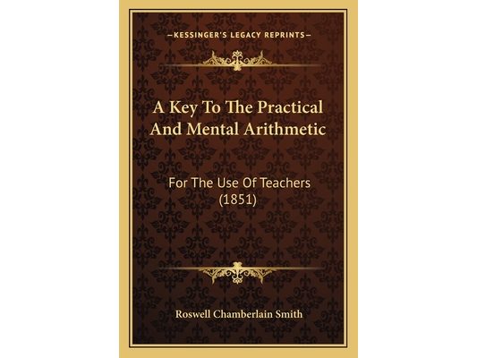 A Key To The Practical And Mental Arithmetic: For The Use Of Teachers (1851)