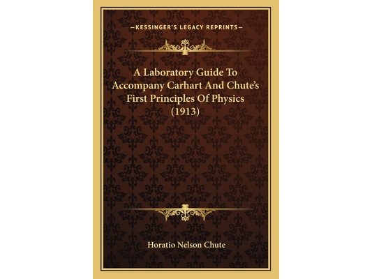 A Laboratory Guide To Accompany Carhart And Chute's First Principles Of Physics (1913)
