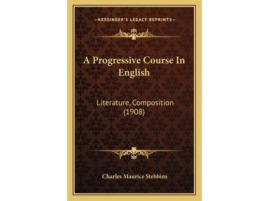 A Progressive Course In English: Literature, Composition (1908)