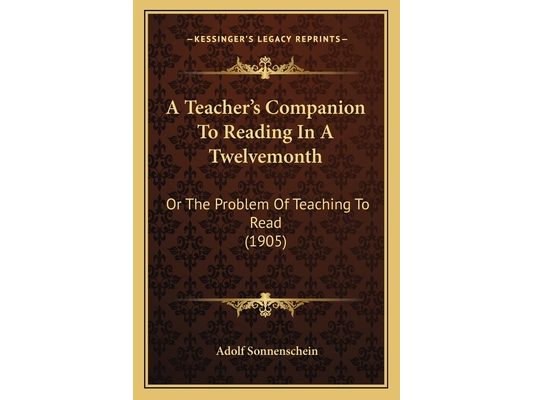 A Teacher's Companion To Reading In A Twelvemonth: Or The Problem Of Teaching To Read (1905)
