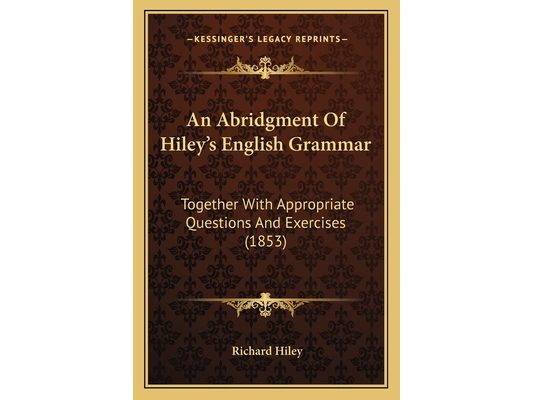 An Abridgment Of Hiley's English Grammar: Together With Appropriate Questions And Exercises (1853)