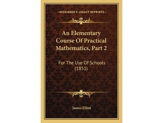 An Elementary Course Of Practical Mathematics, Part 2: For The Use Of Schools (1851)