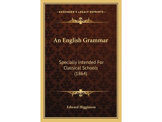 An English Grammar: Specially Intended For Classical Schools (1864)
