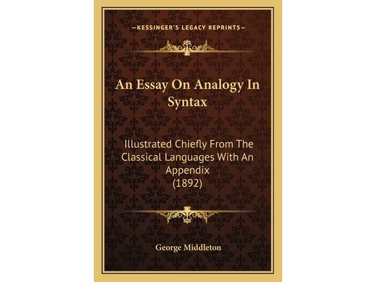 An Essay On Analogy In Syntax: Illustrated Chiefly From The Classical Languages With An Appendix (1892)