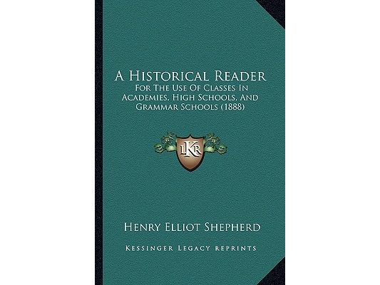 A Historical Reader: For The Use Of Classes In Academies, High Schools, And Grammar Schools (1888)