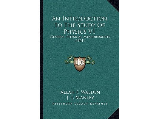 An Introduction To The Study Of Physics V1: General Physical Measurements (1901)