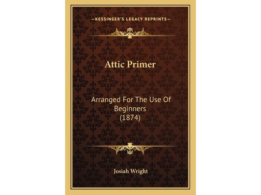 Attic Primer: Arranged For The Use Of Beginners (1874)