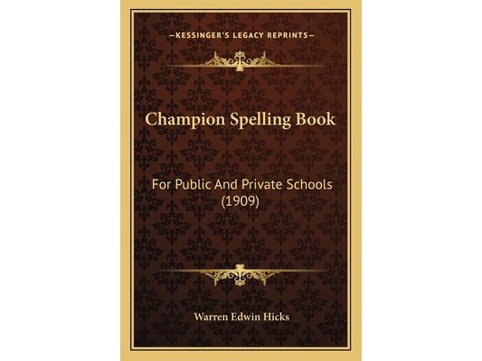 Champion Spelling Book: For Public And Private Schools (1909)