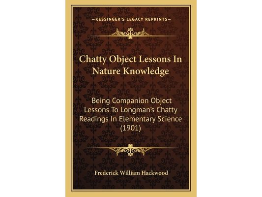Chatty Object Lessons In Nature Knowledge: Being Companion Object Lessons To Longman's Chatty Readings In Elementary Science (1901)